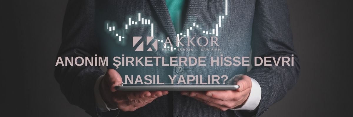 Anonim Şirketlerde Hisse Devri Nasıl Yapılır?