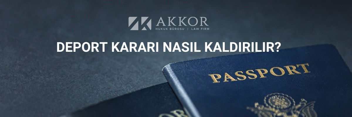 Deport (Sınır Dışı Kararı) Nasıl Kaldırılır?