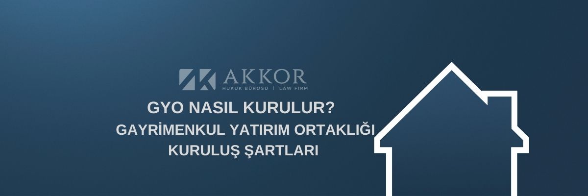 GYO Nasıl Kurulur? (Gayrimenkul Yatırım Ortaklığı Kuruluş Şartları)