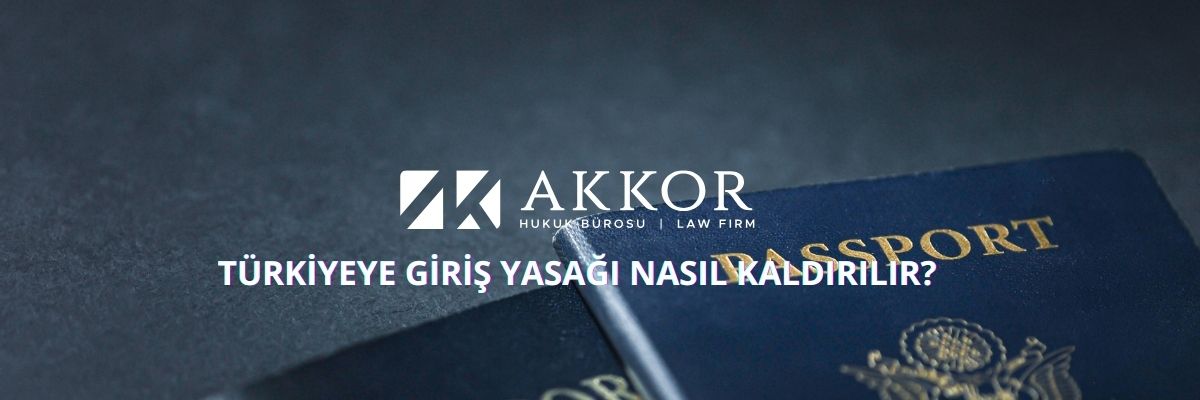 Türkiyeye Giriş Yasağı Nasıl Kaldırılır?